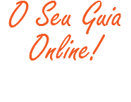 O Seu Guia
Online!
